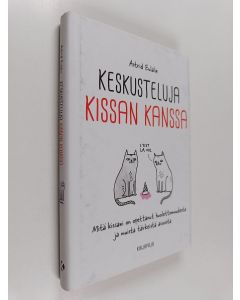 Kirjailijan Astrid Eulalie käytetty kirja Keskusteluja kissan kanssa : mitä kissani on opettanut huolettomuudesta ja muista tärkeistä asioista - Mitä kissani on opettanut huolettomuudesta ja muista tärkeistä asioista