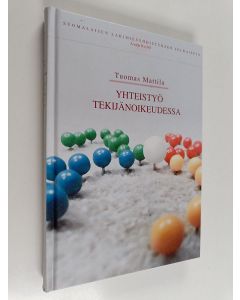 Kirjailijan Tuomas Mattila käytetty kirja Yhteistyö tekijänoikeudessa - tutkimus alkuperäisestä tekijänoikeuden haltijasta yhteistyöhön ja yhteisöllisyyteen perustuvissa luovissa prosesseissa