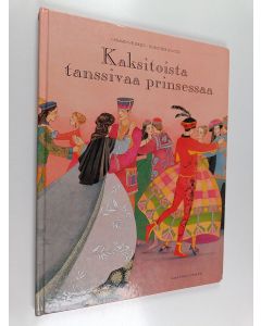 Kirjailijan Jacob Grimm käytetty kirja Kaksitoista tanssivaa prinsessaa : Grimmin veljesten satu