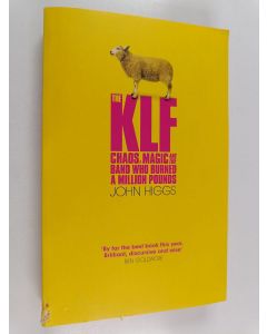 Kirjailijan John Higgs käytetty kirja The KLF : Chaos, Magic and the Band who Burned a Million Pounds