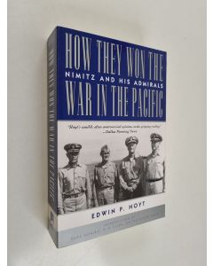 Kirjailijan Edwin Palmer Hoyt käytetty kirja How They Won the War in the Pacific - Nimitz and His Admirals