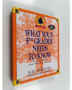 Kirjailijan Eric Donald Hirsch käytetty kirja What Your Fifth Grader Needs to Know : Fundamentals of a Good Fifth-grade Education