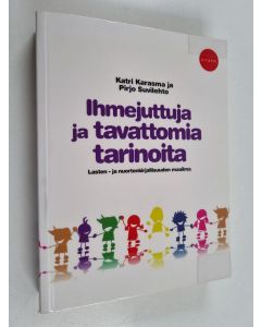 Kirjailijan Katri Karasma käytetty kirja Ihmejuttuja ja tavattomia tarinoita : lasten- ja nuortenkirjallisuuden maailma