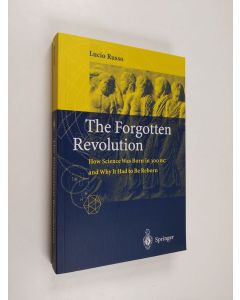 Tekijän Lucio Russo & Silvio  Levy käytetty kirja The Forgotten Revolution - How Science Was Born in 300 BC and Why it Had to Be Reborn