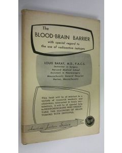 Kirjailijan Louis Bakay käytetty kirja The blood-brain barrier with special regard to the use of radioactive isotopes