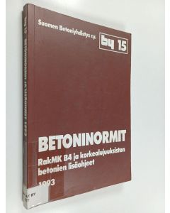 Kirjailijan Suomen betoniyhdistys käytetty kirja Betoninormit - RakMK B4 ja korkealujuuksisten betonien lisäohjeet