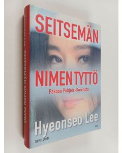 Kirjailijan David John & Hyeonseo Lee käytetty kirja Seitsemän nimen tyttö : pakoon Pohjois-Koreasta