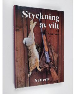 Kirjailijan Alf Andersson & Bengt G. Johansson käytetty kirja Styckning av vilt - faktabok