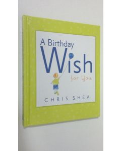 Kirjailijan Chris Shea käytetty kirja A Birthday Wish for You