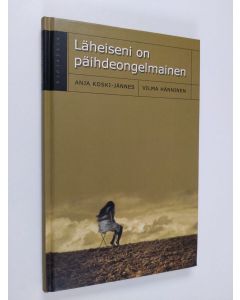 Kirjailijan Anja ym. Koski-Jännes käytetty kirja Läheiseni on päihdeongelmainen (ERINOMAINEN)