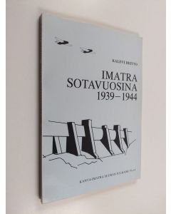 Kirjailijan Kalevi Heitto käytetty kirja Imatra sotavuosina 1939-1944