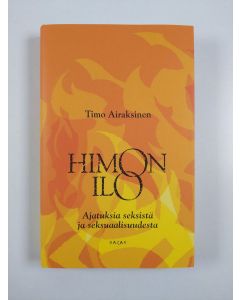 Kirjailijan Timo Airaksinen uusi kirja Himon ilo : ajatuksia seksistä ja seksuaalisuudesta (UUSI)
