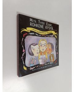 Kirjailijan Karen Gravelle käytetty kirja Mitä tytöt eivät rohkene kysyä mutta haluaisivat tietää!