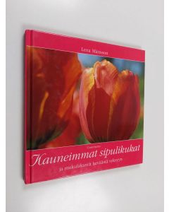 Kirjailijan Lena Månsson käytetty kirja Kauneimmat sipulikukat ja mukulakasvit keväästä syksyyn