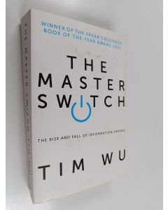 Kirjailijan Tim Wu käytetty kirja The master switch : the rise and fall of information empires - Rise and fall of information empires