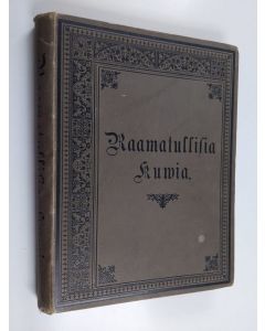 käytetty kirja Raamatullisia kuwia kotia ja koulua warten : ensimmäinen osa ; kuusisataa yhdeksänkymmentä seitsemän Wanhan ja Uuden Testamentin tekstiä walaisewaa kuwaa ; toinen osa ; sata yks kuudetta Uuden testamentin tekstiä walaisewaa kuwaa