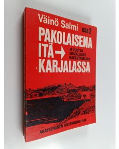 Kirjailijan Väinö Salmi käytetty kirja Pakolaisena Itä-Karjalassa eli neljätoista vuotta sosialismia rakentamassa : Muistelmien 2. osa vuosilta 1927-1929