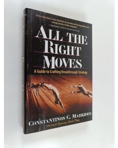 Kirjailijan Constantinos C. Markides käytetty kirja All the Right Moves : a guide to grafting breakthrough strategy