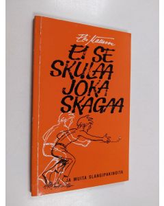 Kirjailijan Erkki Mattsson käytetty kirja Ei se skulaa joka skagaa ja muita slangipakinoita
