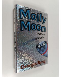 Kirjailijan Georgia Byng käytetty kirja Molly Moon : hervoton hypnoosiseikkailu