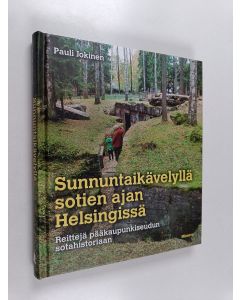 Kirjailijan Pauli Jokinen käytetty kirja Sunnuntaikävelyllä sotien ajan Helsingissä : reittejä pääkaupunkiseudun sotahistoriaan