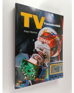 Tekijän Peter Marlow  käytetty kirja TV vianhakuvinkit : valikoima televisioiden vikaraportteja ja vihjeitä vianetsintään ja korjaukseen