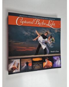Kirjailijan David Ziser käytetty kirja Captured by the Light - The Essential Guide to Creating Extraordinary Wedding Photography