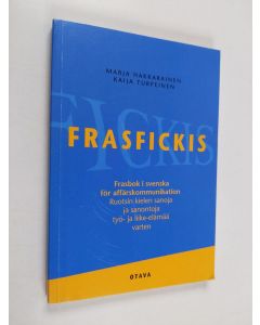 Kirjailijan Marja Hakkarainen & Kaija Turpeinen käytetty kirja Frasfickis : frasbok i svenska för affärskommunikation : ruotsin kielen sanoja ja sanontoja työ- ja liike-elämää varten