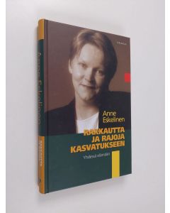 Kirjailijan Anne Eskelinen käytetty kirja Rakkautta ja rajoja kasvatukseen : yhdessä elämään