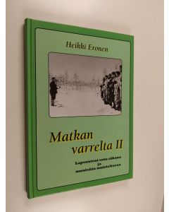 Kirjailijan Heikki Eronen käytetty kirja Matkan varrelta II - [Lapsuuteni sota-aikana ja muutakin muisteltavaa] - Lapsuuteni sota-aikana ja muutakin muisteltavaa