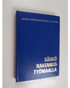 Tekijän Tuomas ym. Kajan  käytetty kirja Sähkö rakennustyömaalla