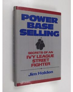 Kirjailijan Jim Holden käytetty kirja Power base selling : secrets of an Ivy League street fighter