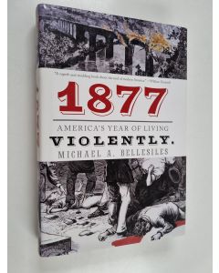 Kirjailijan Michael A. Bellesiles käytetty kirja 1877 - America's Year of Living Violently