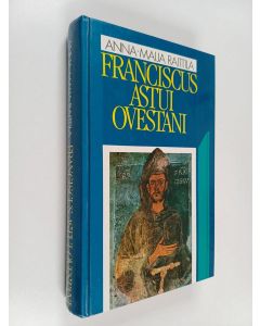 Kirjailijan Anna-Maija Raittila käytetty kirja Franciscus astui ovestani