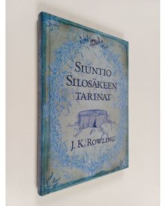 Kirjailijan J. K Rowling käytetty kirja Siuntio Silosäkeen tarinat