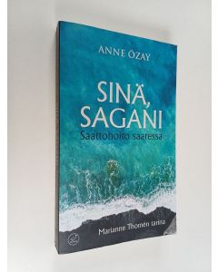 Kirjailijan Anne Özay käytetty kirja Sinä, Sagani : saattohoito saaressa - Marianne Thomén tarina