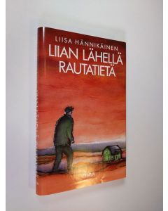 Kirjailijan Liisa Hännikäinen käytetty kirja Liian lähellä rautatietä (ERINOMAINEN)