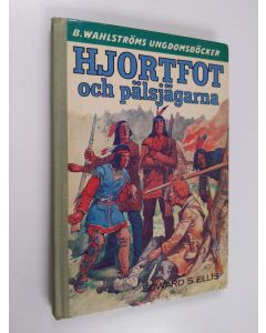 Kirjailijan Edward S. Ellis käytetty kirja Hjortfot och pälsjägarna