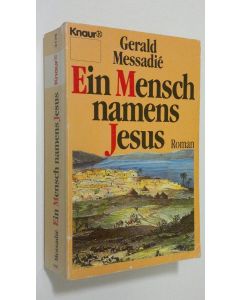 Kirjailijan Gerald Messadie käytetty kirja Ein Mensch namens Jesus : Roman