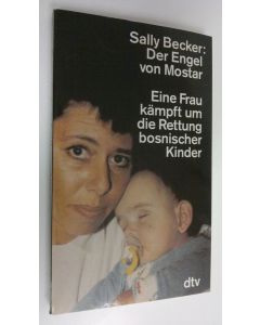 Kirjailijan Sally Backer käytetty kirja Der Engel von Mostar : Eine Frau kämpft um die Rettung bosnischer Kinder