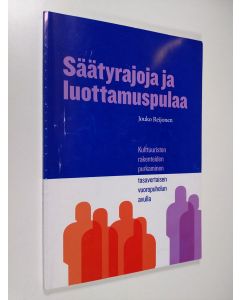 Kirjailijan Jouko Reijonen käytetty kirja Säätyrajoja ja luottamuspulaa : kulttuuristen rakenteiden purkaminen tasavertaisen vuoropuhelun avulla