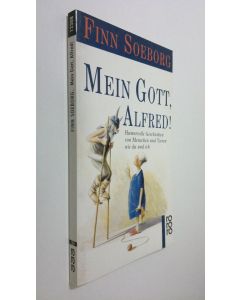 Kirjailijan Finn Soeborg käytetty kirja Mein Gott, Alfred! : humorvolle Geschichten von Menschen und Tieren wie du und ich (UUDENVEROINEN)