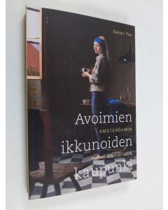 Kirjailijan Sakari Fen uusi kirja Avoimien ikkunoiden kaupunki : Amsterdamin sivukujilla (UUDENVEROINEN)