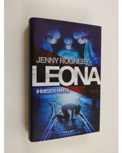 Kirjailijan Jenny Rogneby käytetty kirja Leona : ihmisen hinta