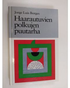 Kirjailijan Jorge Luis Borges käytetty kirja Haarautuvien polkujen puutarha : esseitä, juttuja, tarinoita