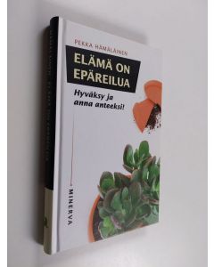 Kirjailijan Pekka Hämäläinen käytetty kirja Elämä on epäreilua : hyväksy ja anna anteeksi!