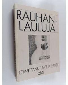 käytetty kirja Rauhanlauluja : suomalaisia rauhanaiheisia ja sodanvastaisia lauluja vuosilta 1701-1981