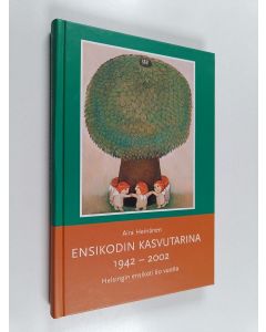 Kirjailijan Aira Heinänen käytetty kirja Ensikodin kasvutarina 1942-2002 : Helsingin ensikoti 60 vuotta