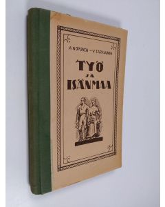 Kirjailijan Viljo Tarkiainen & Alpo Noponen käytetty kirja Työ ja isänmaa : yläkansakoulun III:n ja IV:n luokan lukukirja