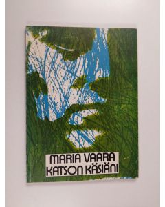 Kirjailijan Maria Vaara käytetty kirja Katson käsiäni